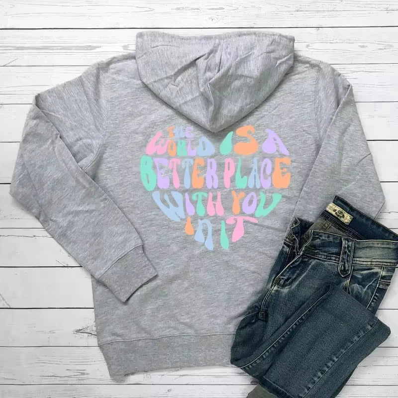 Print Women Hoodies Funny Sayings Hoodie Aesthetic Fashion Casual Hooded The World Is A Better Place with You in It Colored Back