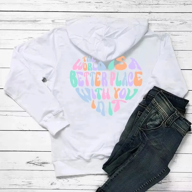 Print Women Hoodies Funny Sayings Hoodie Aesthetic Fashion Casual Hooded The World Is A Better Place with You in It Colored Back